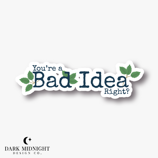 You're a Bad Idea, Right? Sticker - Officially Licensed Peacock Springs Merch