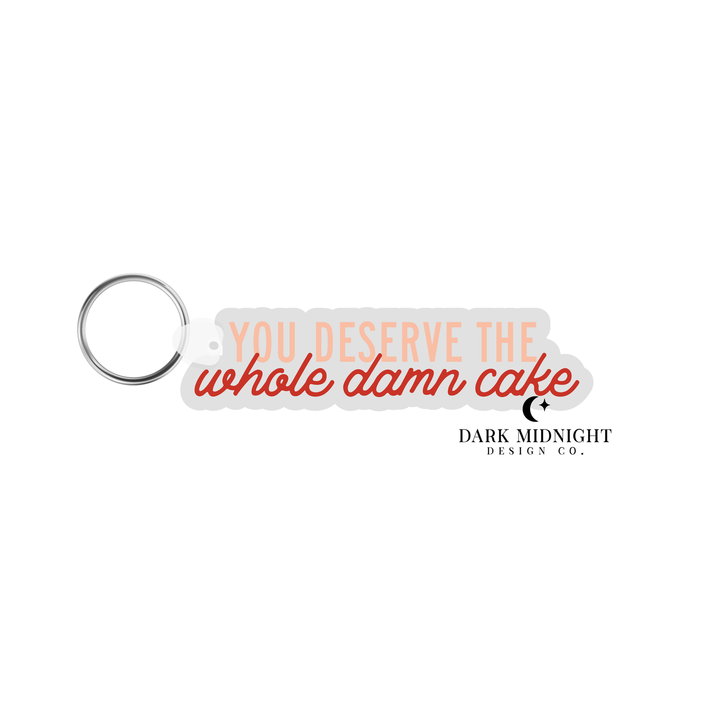 You Deserve The Whole Damn Cake Keychain - Officially Licensed Lovelight Farms Series