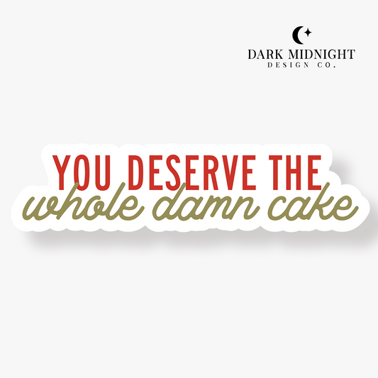 You Deserve The Whole Damn Cake Sticker - Officially Licensed Lovelight Farms Series