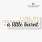 I Like My Cinnamon Rolls A Little Burnt Sticker - Officially Licensed Fae Kings of Eden Merch