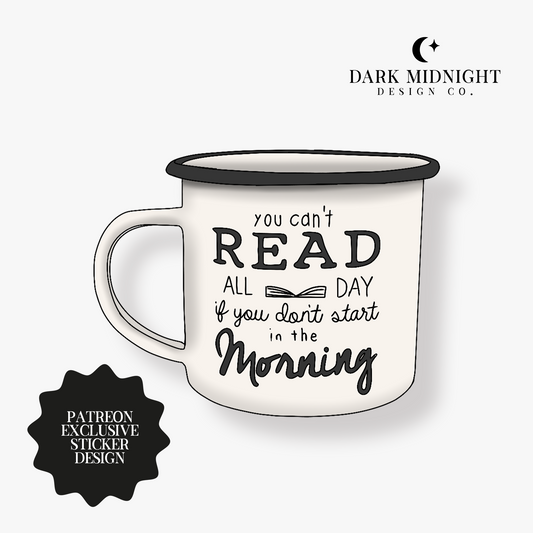 You Can't Read All Day If You Don't Start in the Morning Coffee Mug Sticker - Patreon Exclusive Design