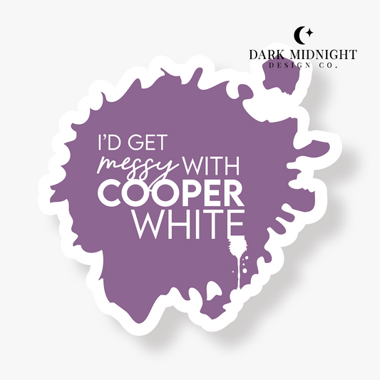 I'd Get Messy With Cooper White Sticker - Officially Licensed Greatest Love Series