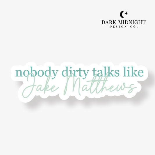 Nobody Dirty Talks Like Jake Matthews Sticker - Officially Licensed Lily Miller Merch
