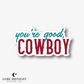 Pre-Order: You're Good, Cowboy Sticker - Officially Licensed Lucky River Ranch Series