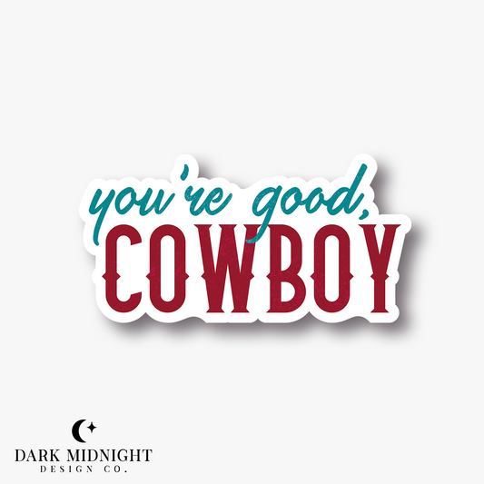 Pre-Order: You're Good, Cowboy Sticker - Officially Licensed Lucky River Ranch Series